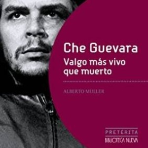 Che Guevara: &quot;Valgo más vivo que muerto&quot;